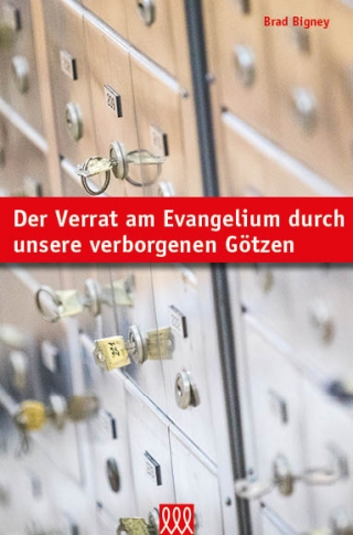 Der Verrat am Evangelium durch unsere verborgenen Götzen