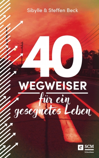 40 Wegweiser für ein gesegnetes Leben