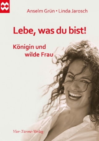 Lebe, was du bist! Königin und wilde Frau