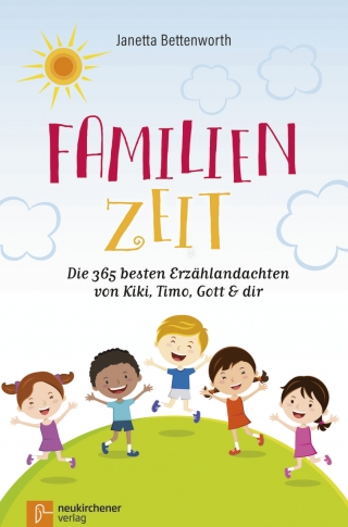 Familienzeit: Die 365 besten Erzählandachten von Kiki, Timo, Gott & dir