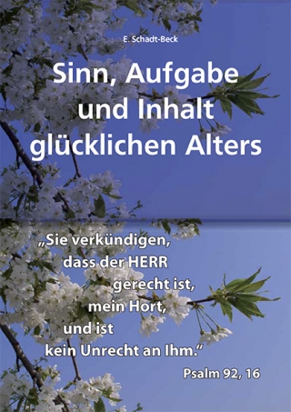 Sinn, Aufgabe und Inhalt glücklichen Alters. „Sie verkündigen, dass der HERR gerecht ist, mein Hort, und ist kein Unrecht an Ihm.“ Psalm 92,16