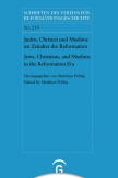 Juden, Christen und Muslime im Zeitalter der Reformation / Jews, Christians, and Muslims in the Reformation Era